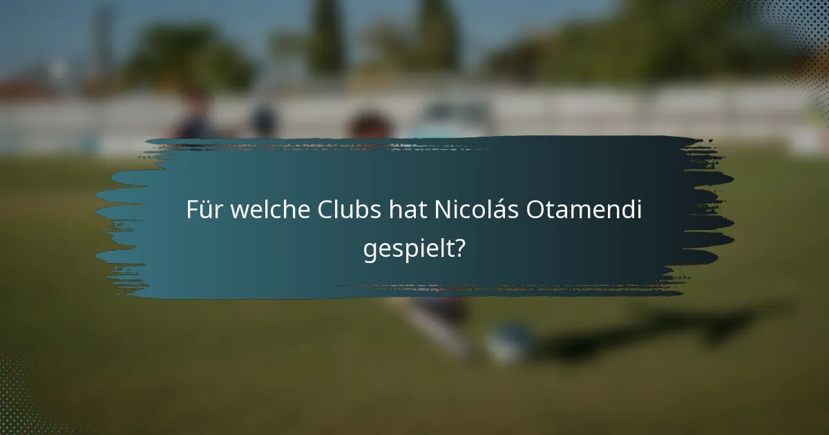 Für welche Clubs hat Nicolás Otamendi gespielt?