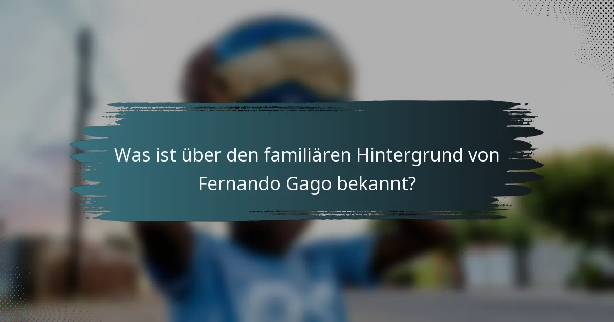 Was ist über den familiären Hintergrund von Fernando Gago bekannt?
