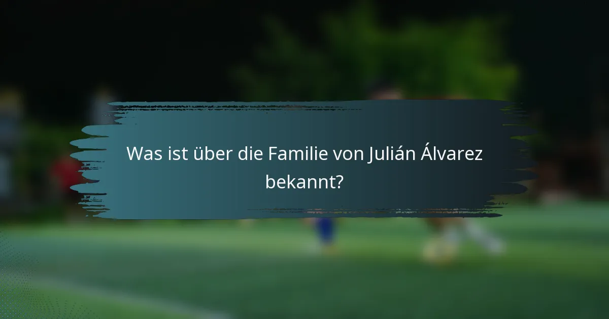Was ist über die Familie von Julián Álvarez bekannt?