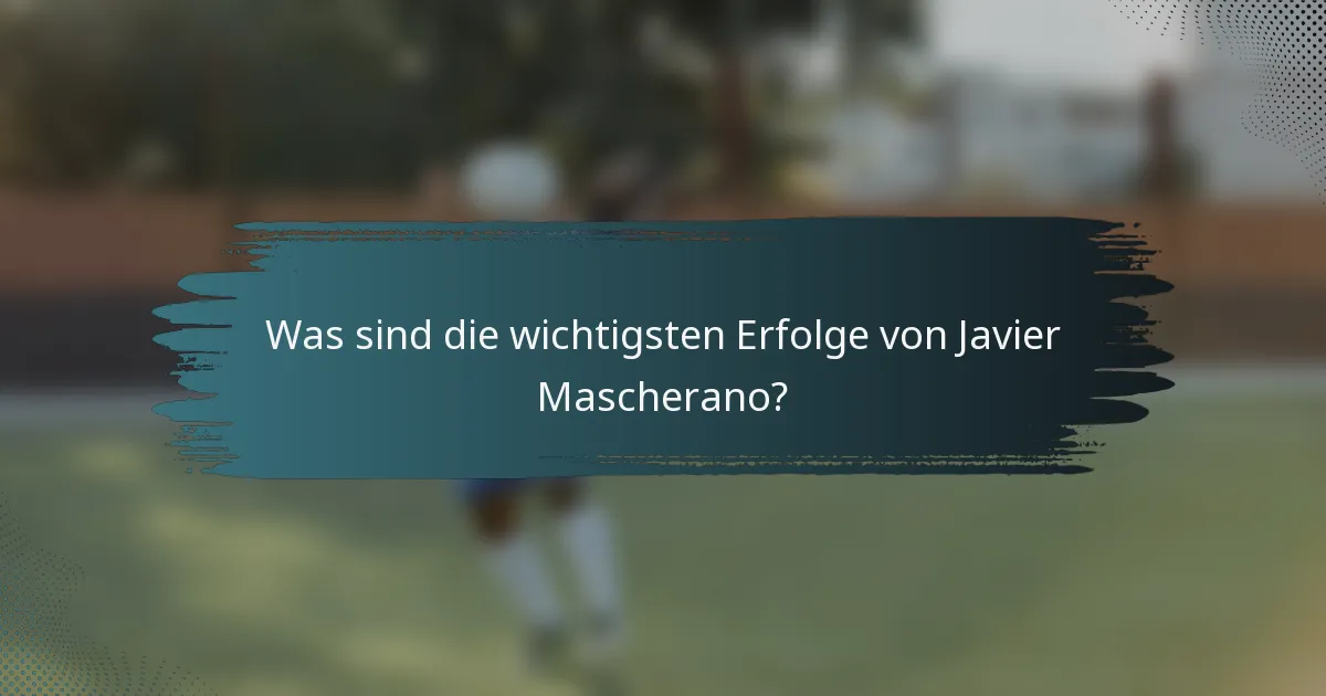 Was sind die wichtigsten Erfolge von Javier Mascherano?