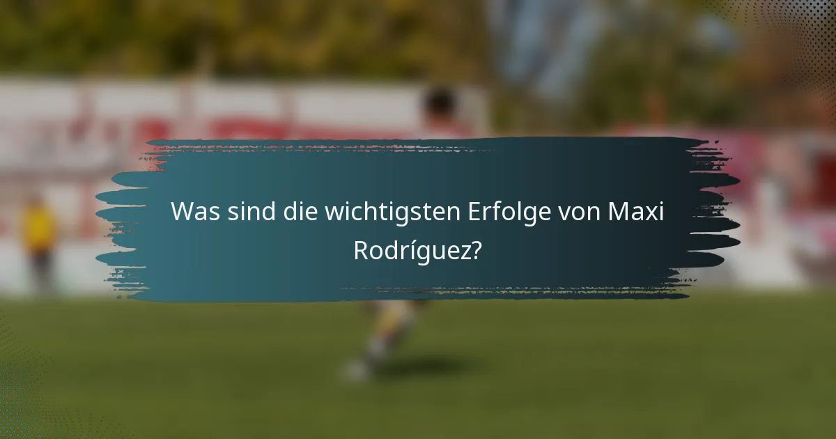Was sind die wichtigsten Erfolge von Maxi Rodríguez?