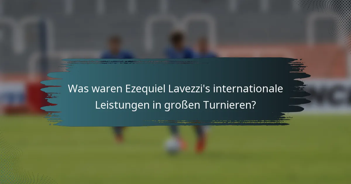 Was waren Ezequiel Lavezzi's internationale Leistungen in großen Turnieren?