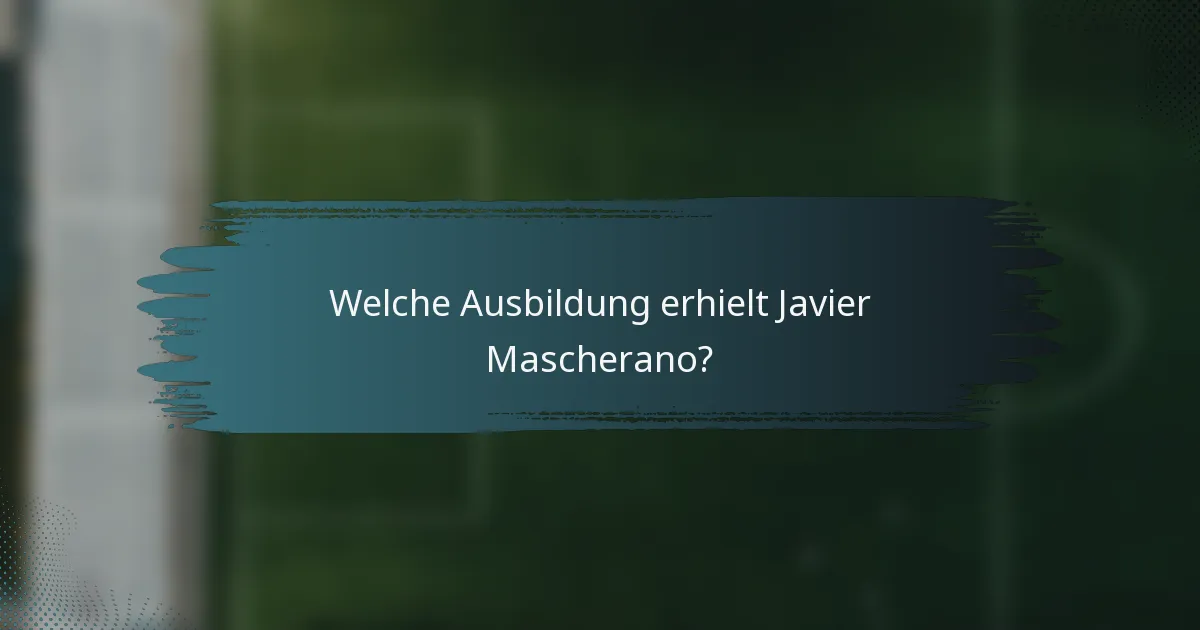 Welche Ausbildung erhielt Javier Mascherano?