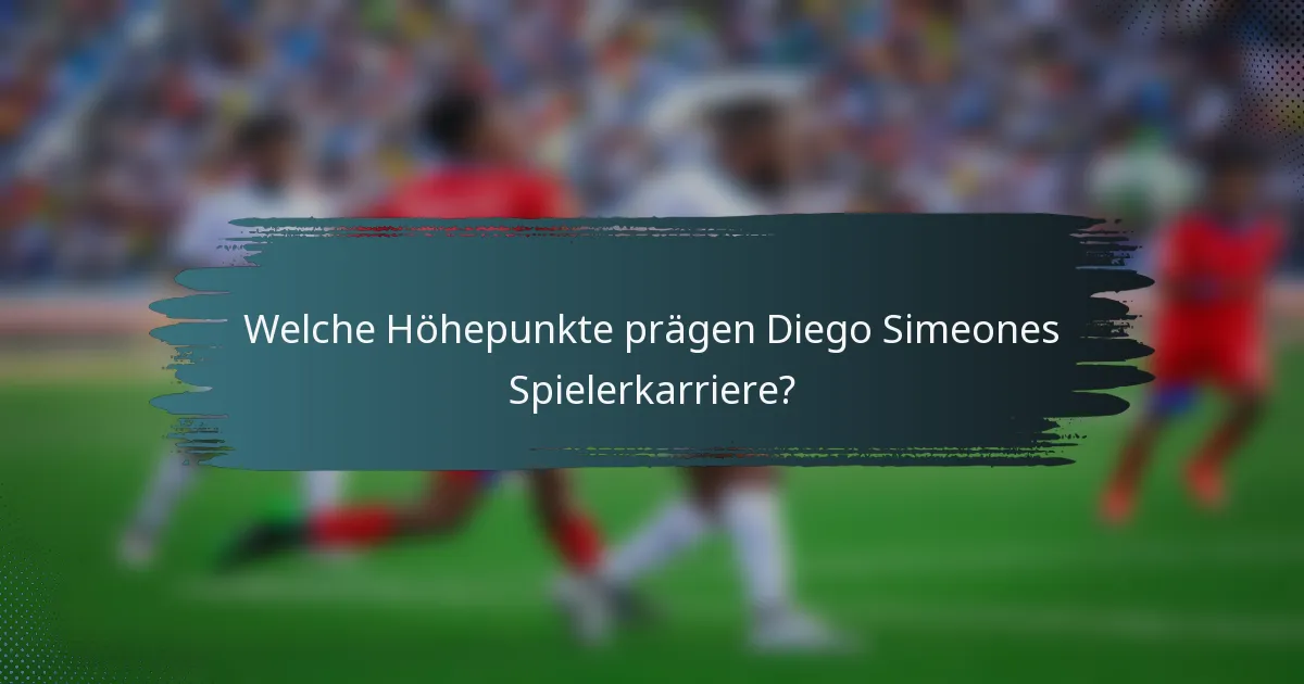 Welche Höhepunkte prägen Diego Simeones Spielerkarriere?