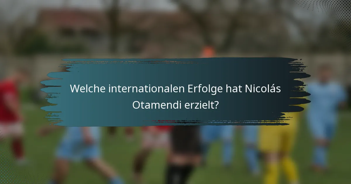 Welche internationalen Erfolge hat Nicolás Otamendi erzielt?