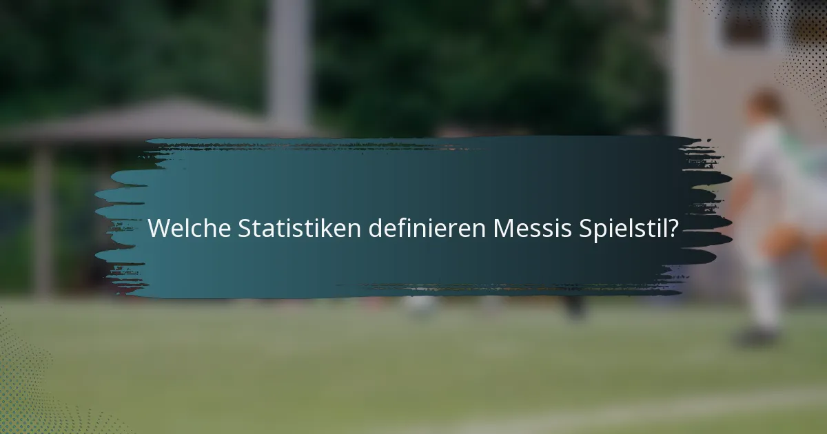 Welche Statistiken definieren Messis Spielstil?