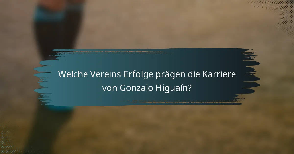 Welche Vereins-Erfolge prägen die Karriere von Gonzalo Higuaín?
