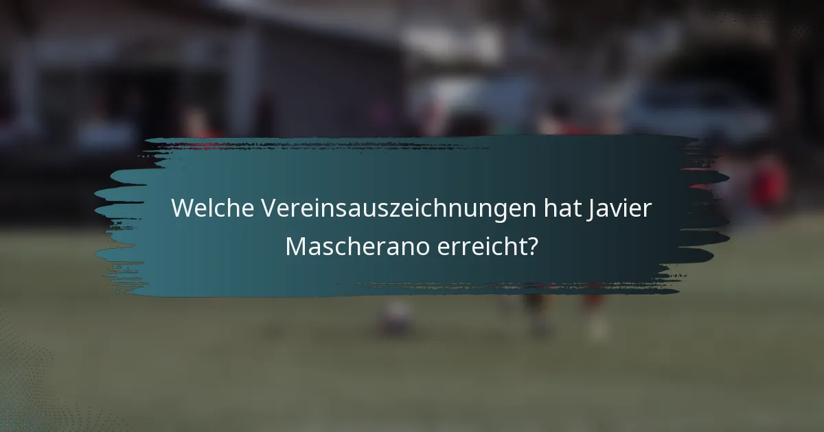 Welche Vereinsauszeichnungen hat Javier Mascherano erreicht?
