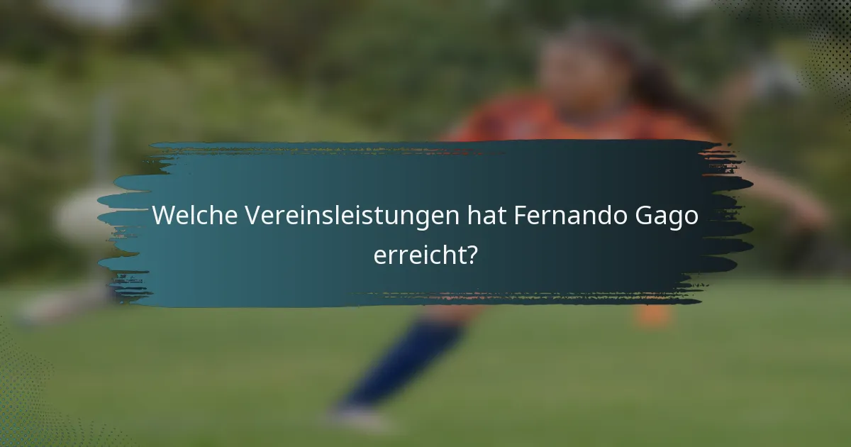 Welche Vereinsleistungen hat Fernando Gago erreicht?
