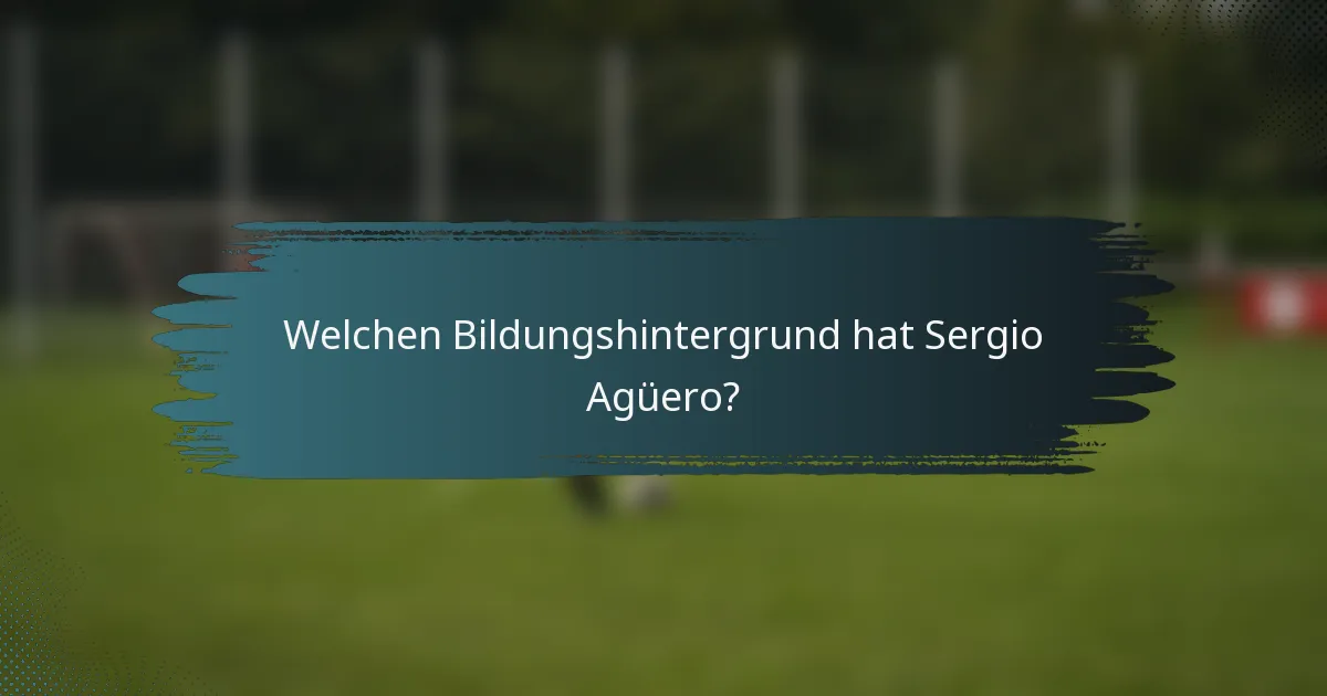 Welchen Bildungshintergrund hat Sergio Agüero?
