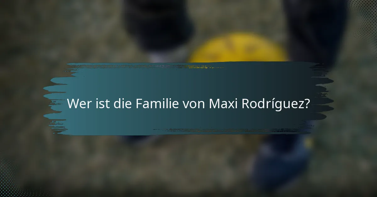 Wer ist die Familie von Maxi Rodríguez?