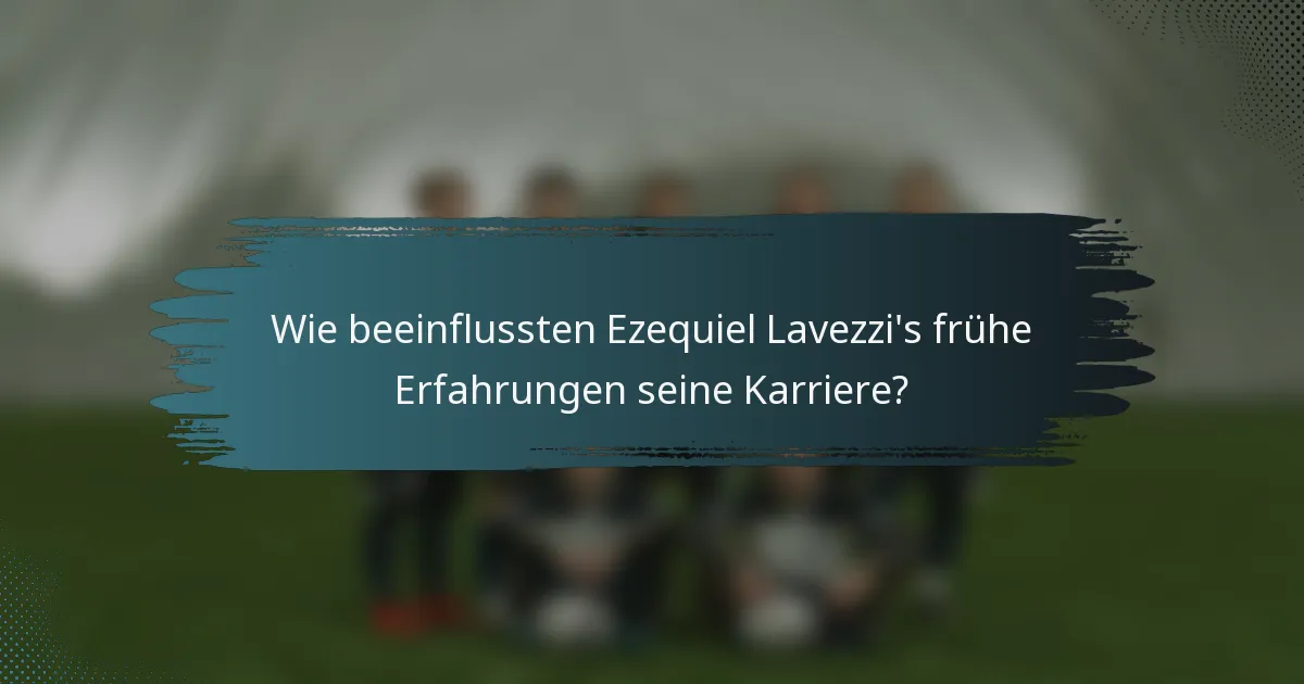 Wie beeinflussten Ezequiel Lavezzi's frühe Erfahrungen seine Karriere?