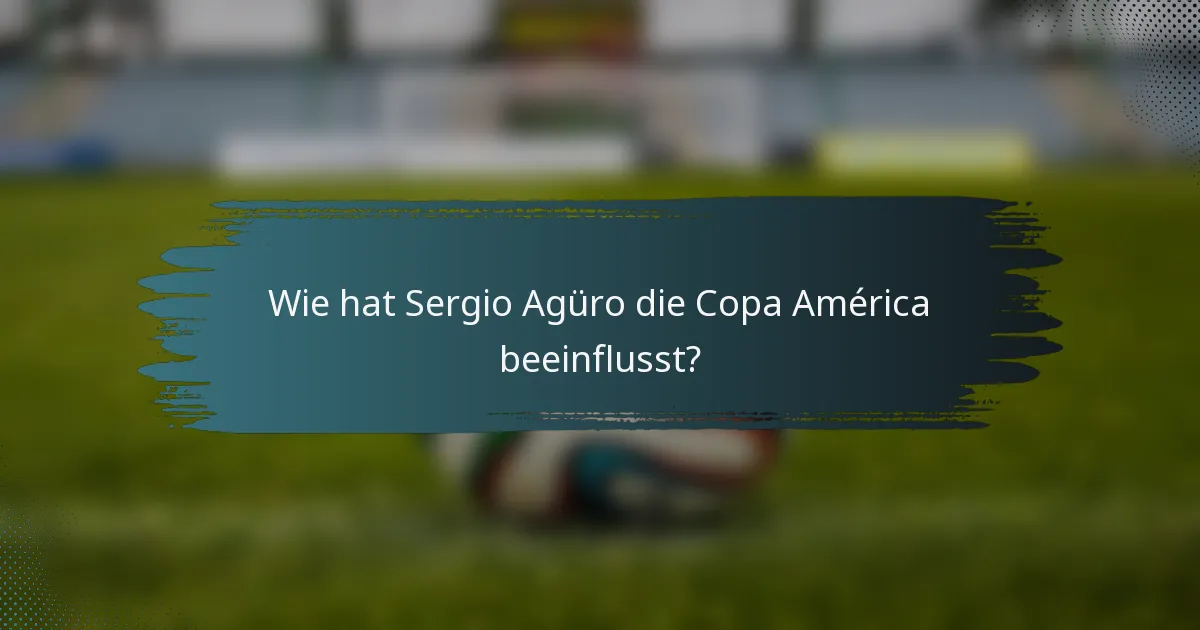Wie hat Sergio Agüro die Copa América beeinflusst?