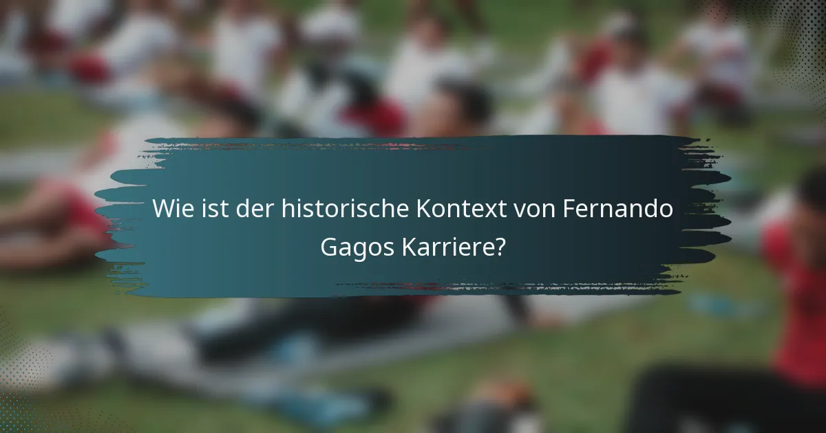 Wie ist der historische Kontext von Fernando Gagos Karriere?