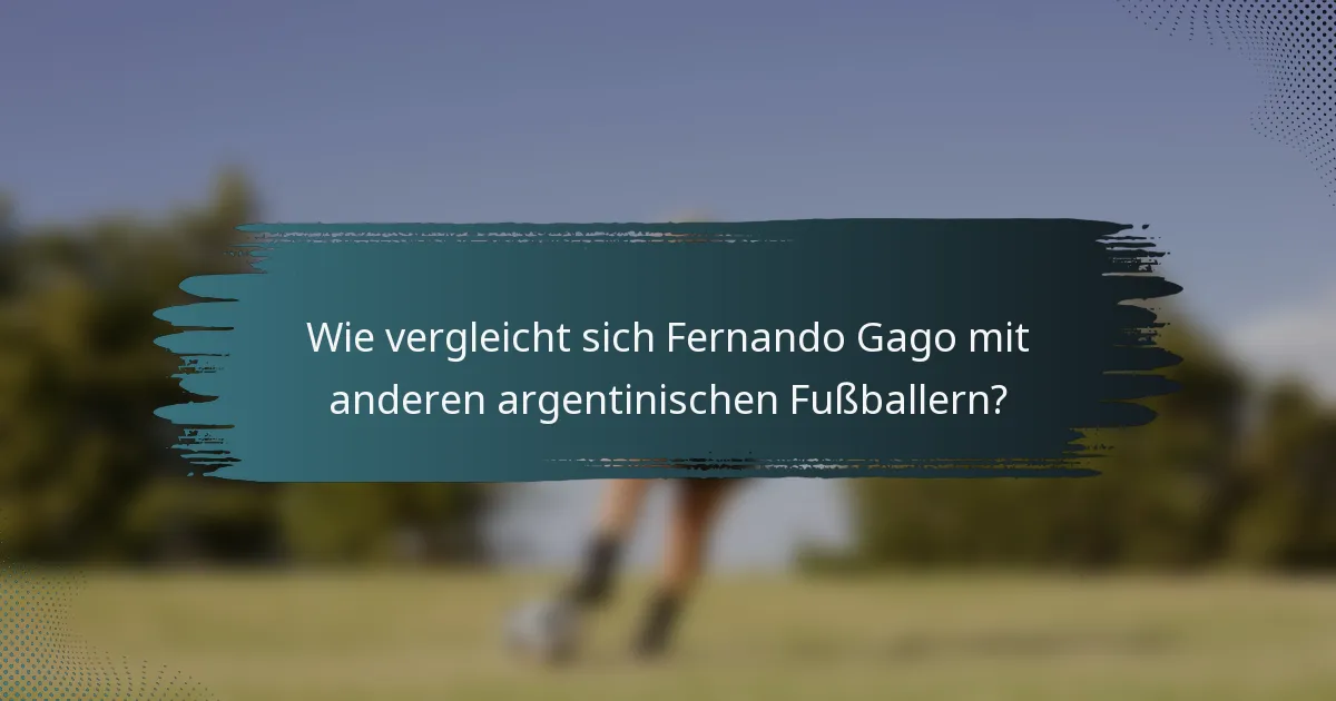 Wie vergleicht sich Fernando Gago mit anderen argentinischen Fußballern?