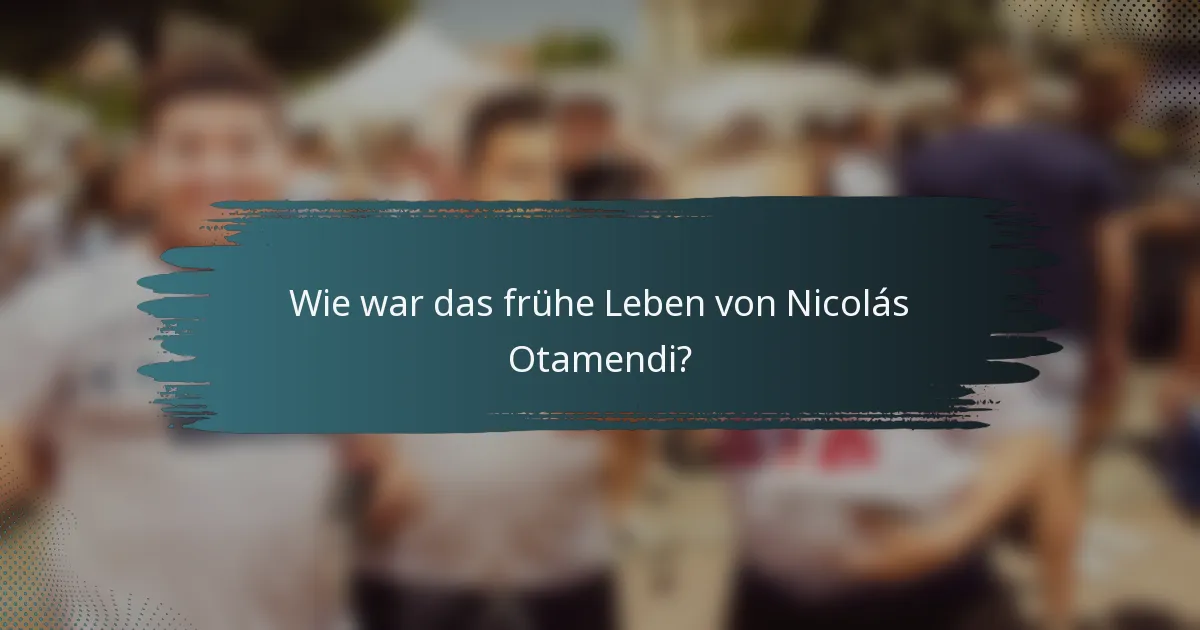 Wie war das frühe Leben von Nicolás Otamendi?