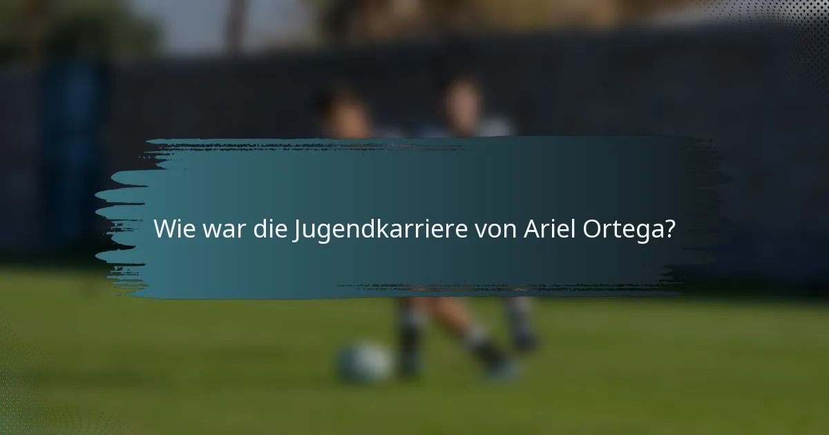 Wie war die Jugendkarriere von Ariel Ortega?