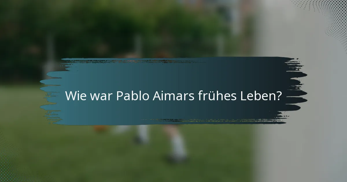 Wie war Pablo Aimars frühes Leben?